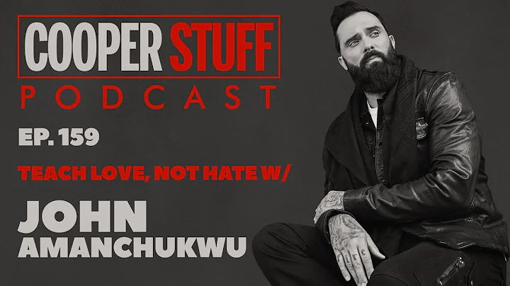 Cooper Stuff Ep. 159 - Teach Love, Not Hate w/John Amanchukwu