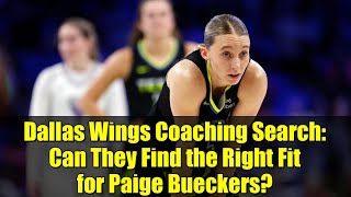 Dallas Wings Coaching Search: Can They Find the Right Fit for Paige Bueckers?