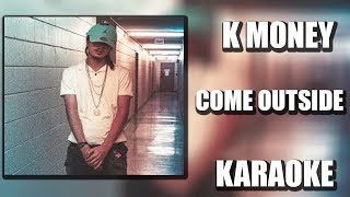 #15 K MONEY COME OUTSIDE KARAOKE (BY KARAOKESHD2020)