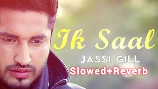 IK SAAL [SLOWED+REVERB] ।। JASSIE GILL ।। SAD LOVE PUNJABI SONG।। [❤️✨]