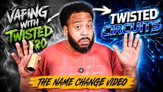 From 'VapingwithTwisted420' to 'Twisted Circuits' The Name Change Video