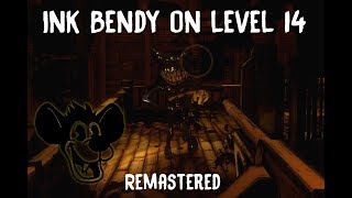 Ink Bendy on Level 14 -REMASTERED-