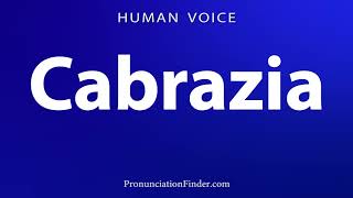 How To Pronounce Cabrazia