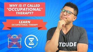 Why is Occupational Therapy Called "Occupational" Therapy? | OT Dude Occupational Therapy