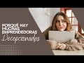 Porqué hay muchas EMPRENDEDORAS decepcionadas?