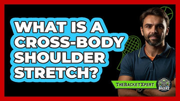 What Is A Cross-Body Shoulder Stretch?