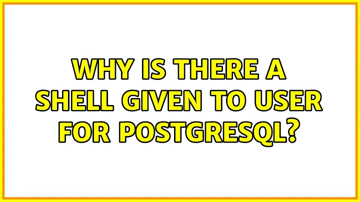 Why is there a shell given to user for PostgreSQL? (3 Solutions!!)