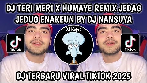 DJ TERI MERI X HUMAYE REMIX JEDAG JEDUG ENAKEUN BY DJ NANSUYA VIRAL TIKTOK 2025‼️ YANG KALIAN CARI