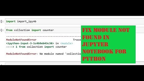 How to Fix Module Not Found while using Jupyter Notebook (Python Error)