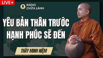 Sư Minh Niệm - Học Cách YÊU BẢN THÂN, Chìa Khóa Của HẠNH PHÚC & THÀNH CÔNG | Radio Chữa Lành