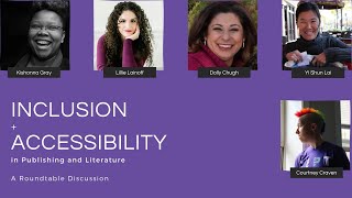 Inclusion + Accessibility in Publishing and Literature: A Roundtable Discussion