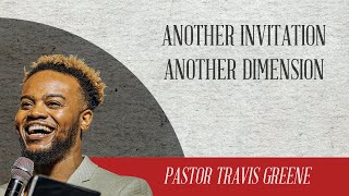 Another Invitation, Another Dimension | Pastor Travis Greene