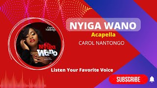 Nyiga Wano [Acapella] - Carol Nantongo 2023