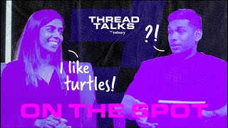 Thread Talks - Rapid Fire Questions Kathesh and Nishelli 