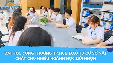 ĐẠI HỌC CÔNG THƯƠNG TP.HCM ĐẦU TƯ CƠ SỞ VẬT CHẤT CHO NHIỀU NGÀNH HỌC MŨI NHỌN