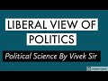 LIBERAL VIEW OF POLITICS || Part 2 || BA (Program/Honors) || Political Theory