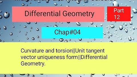 Curvature and torsion||Unit tangent vector uniqueness form||Differential Geometry Part 02