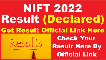 NIFT 2022 Result (Declared) - Check How To Download NIFT Result 2022 By Official Link