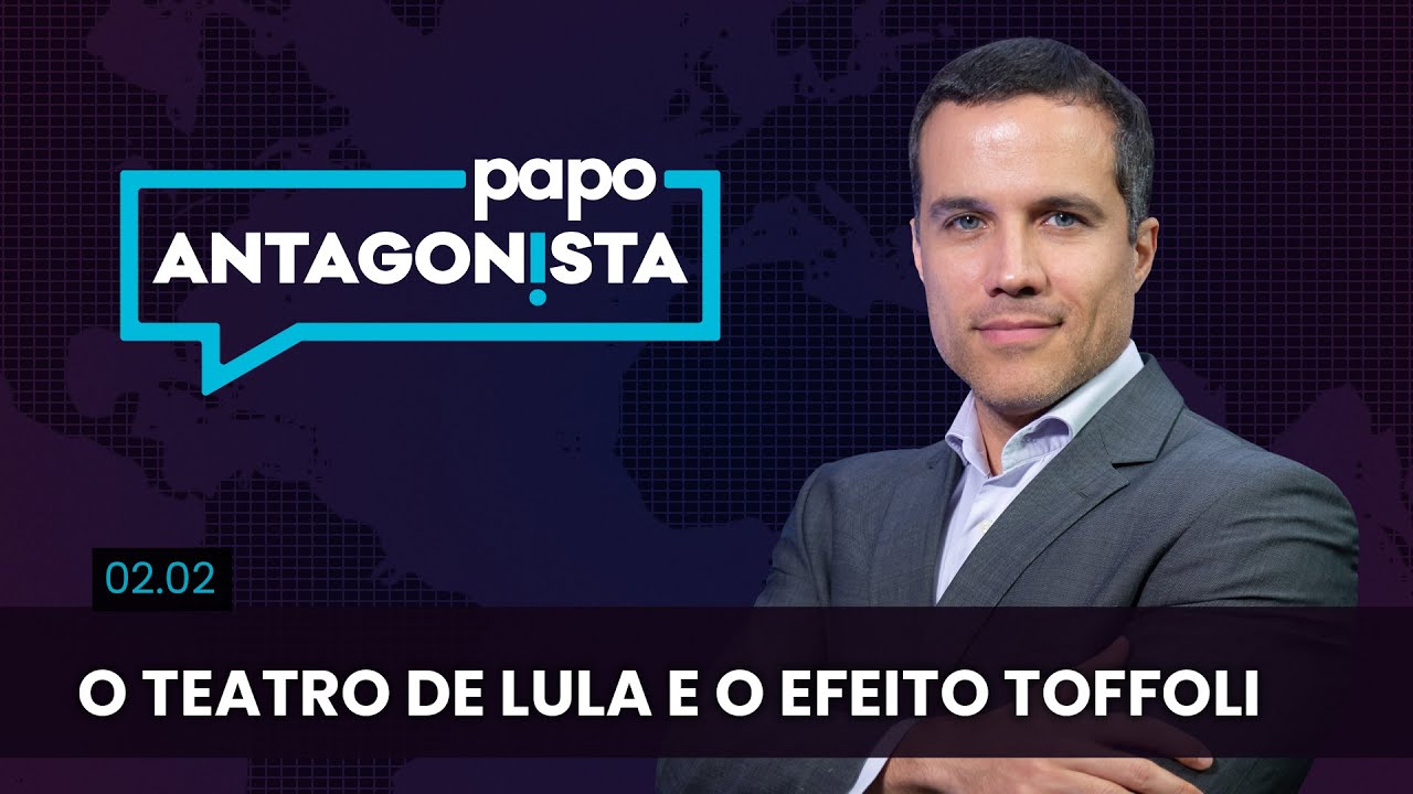 Papo Antagonista: O teatro de Lula e o efeito Toffoli – 02/02