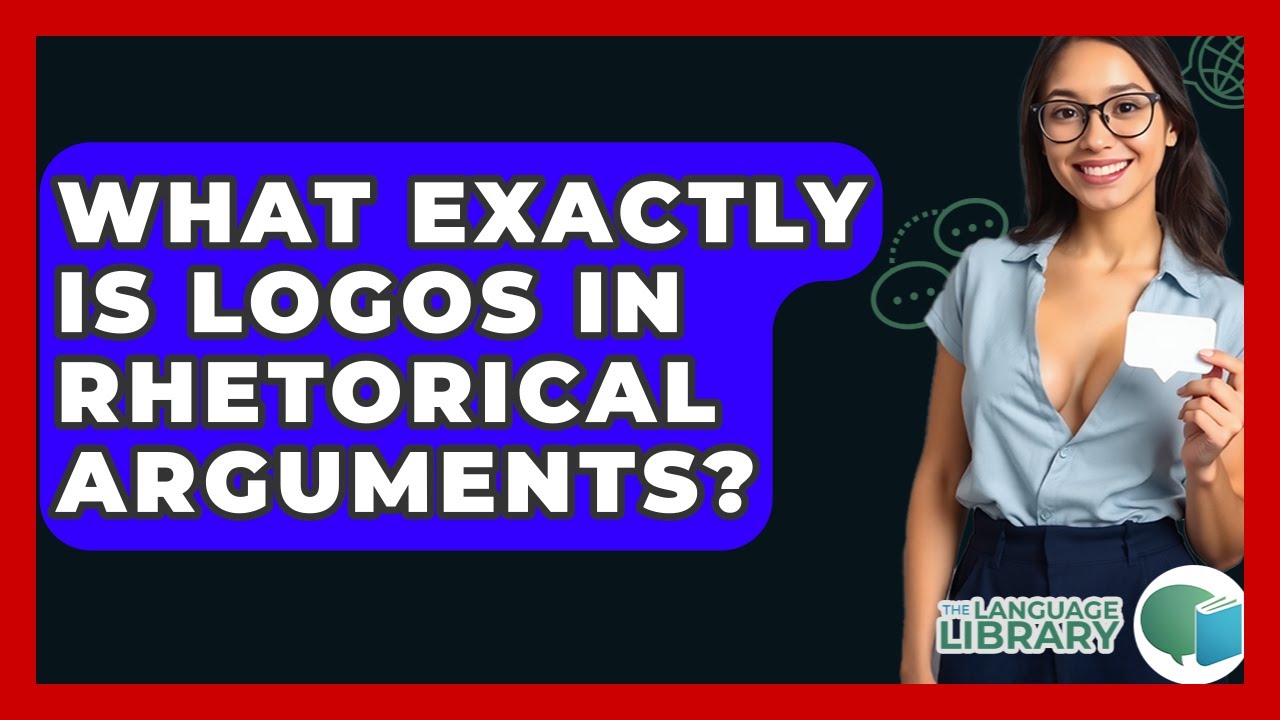 What Exactly Is Logos In Rhetorical Arguments? - The Language Library ...