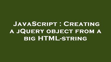 JavaScript : Creating a jQuery object from a big HTML-string