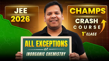 All Exceptions of Inorganic Chemistry | JEE 2026 Champs Crash Course 1st Class