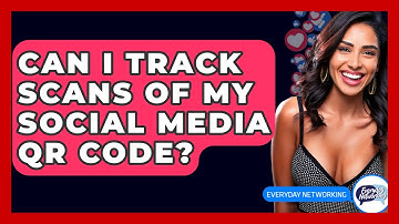 Can I Track Scans Of My Social Media QR Code? - Everyday-Networking