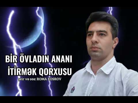 Övladın ananı itirmək qorxusu şeir və səs: ROMA XOSROV