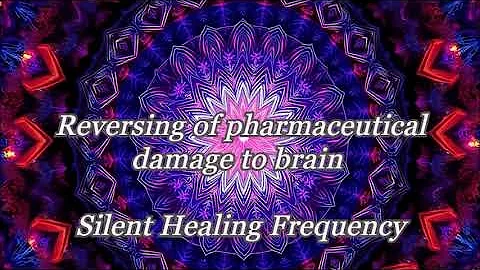 Reversing of pharmaceutical damage to brain Silent Healing Frequency