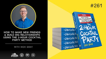 Make New Friends & Build Big Relationships Using The 2-Hour Cocktail Party Method with Nick Gray