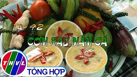 Tinh hoa bếp Việt: Cơm rau mắm cá | Món ngon miền sông nước - Tập 42