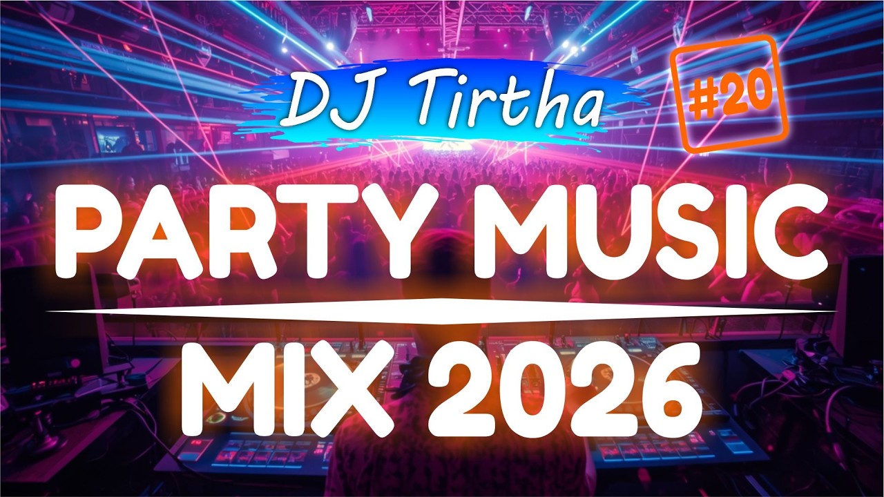 Party Club Dance 2026 #20 Music Mix 2026 | Best Remixes Of Popular Songs 2025 MEGAMIX (DJ Tirtha)