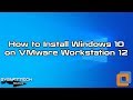 How to install windows 10 on vmware workstation 12  sysnettech solutions