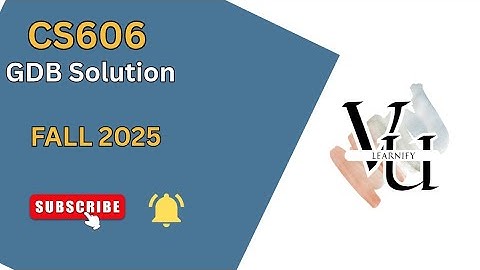 CS606 GDB Solution (Fall 2025) | Virtual University | Step by Step GDB Solution 