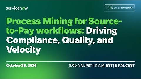 Process Mining for Source-to-Pay workflows: Driving Compliance, Quality, and Velocity