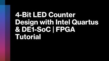 2. 4-Bit LED Counter Design with Intel Quartus & DE1-SoC | FPGA Tutorial