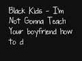 Black Kids - I'm Not Gonna Teach Your Boyfriend