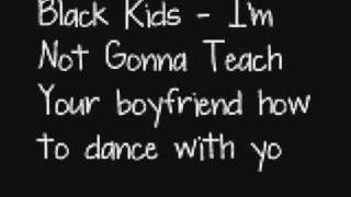 Video thumbnail of "Black Kids - I'm Not Gonna Teach Your Boyfriend"