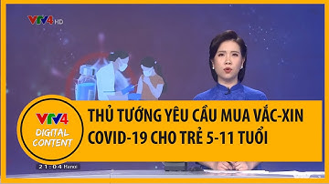 Thủ tướng yêu cầu tiến hành các thủ tục mua vắc-xin Covid-19 cho trẻ 5-11 tuổi | VTV4