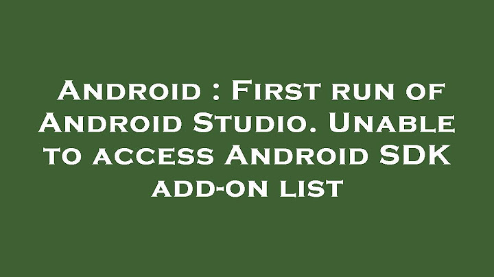 Lỗi unable to access android sdk add-on list