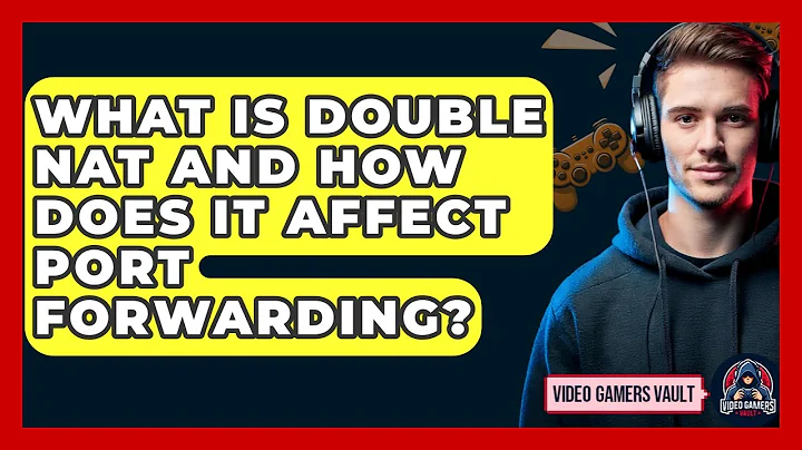 What Is Double NAT And How Does It Affect Port Forwarding? - Video Gamers Vault