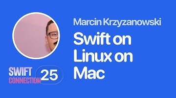 Swift Connection 2025 - Marcin Krzyzanowski - Swift on Linux on Mac