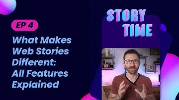 What Makes Web Stories Different: All Features, Explained (Storytime #4)