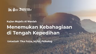 Kajian Majelis Al Wardah- Menemukan Kebahagiaan di Tengah Kepedihan- Ustadzah Tika Faiza, M.Psi.