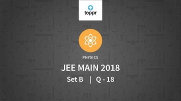 JEE Main 2018 PBT Physics Set-B Q18 Video Solution