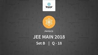 JEE Main 2018 PBT Physics Set-B Q18 Video Solution