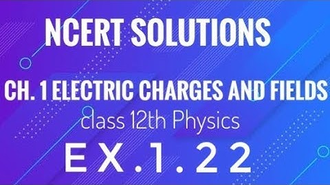 Class 12th Physics l ncert Solutions l Ex. 1.22 chapter 1 Electric Charges and Fields