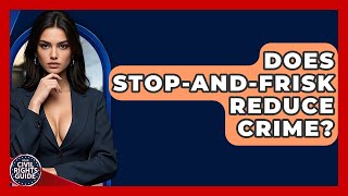 Does Stop-And-Frisk Reduce Crime? - Your Civil Rights Guide