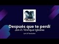 Jon Z / Enrique Iglesias - DESPUES QUE TE PERDI Lyrics English and Spanish - English Lyrics