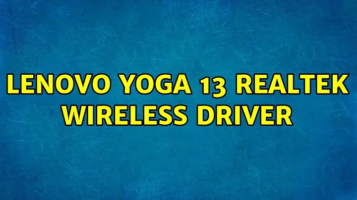 Ubuntu: Lenovo Yoga 13 Realtek wireless driver (3 Solutions!!)